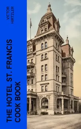 Hirtzler |  The Hotel St. Francis Cook Book (Annotated) | eBook | Sack Fachmedien