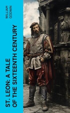 Godwin |  St. Leon: A Tale of the Sixteenth Century (Annotated) | eBook | Sack Fachmedien