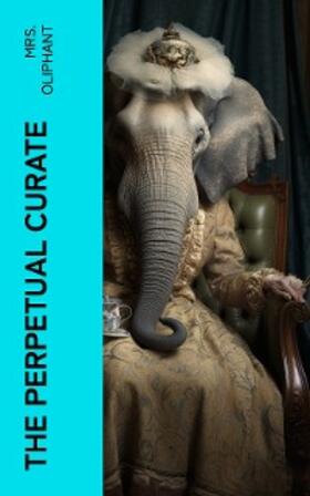 Oliphant / E-Artnow |  The Perpetual Curate (Annotated) | eBook | Sack Fachmedien