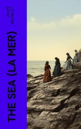 Michelet |  The Sea (La Mer) (Annotated) | eBook | Sack Fachmedien
