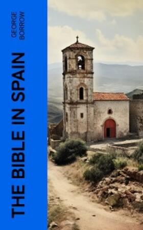 Borrow |  The Bible in Spain (Annotated) | eBook | Sack Fachmedien