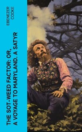 Cooke |  The Sot-weed Factor: or, A Voyage to Maryland. A Satyr | eBook | Sack Fachmedien