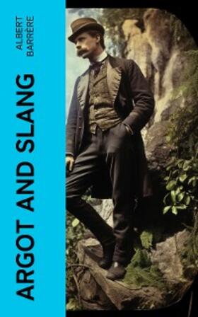 Barrère |  Argot and Slang (Annotated) | eBook | Sack Fachmedien