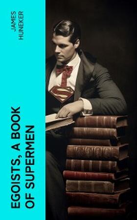 Huneker |  Egoists, A Book of Supermen (Annotated) | eBook | Sack Fachmedien