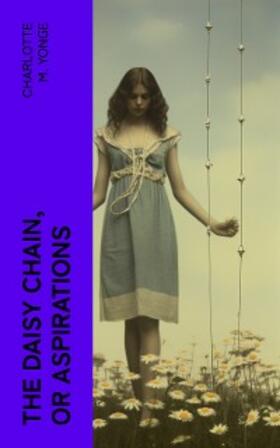 Yonge |  The Daisy Chain, or Aspirations (Annotated) | eBook | Sack Fachmedien