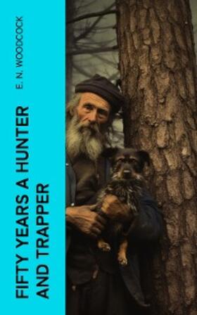 Woodcock / Harding |  Fifty Years a Hunter and Trapper | eBook | Sack Fachmedien
