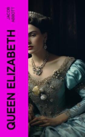 Abbott |  Queen Elizabeth (Annotated) | eBook | Sack Fachmedien
