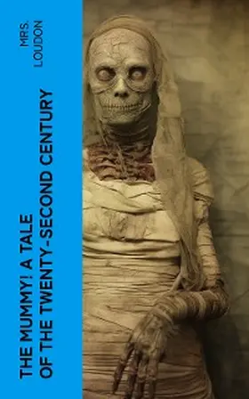Loudon |  The Mummy! A Tale of the Twenty-Second Century | eBook | Sack Fachmedien