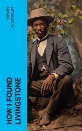 Stanley |  How I Found Livingstone | eBook | Sack Fachmedien
