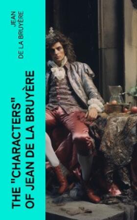 La Bruyère |  The "Characters" of Jean de La Bruyère | eBook | Sack Fachmedien
