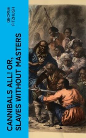 Fitzhugh |  Cannibals all! or, Slaves without masters | eBook | Sack Fachmedien