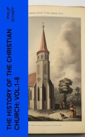 Schaff |  The History of the Christian Church: Vol.1-8 (Annotated) | eBook | Sack Fachmedien