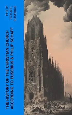 Schaff |  The History of the Christian Church According to Eusebius & Philip Schaff | eBook | Sack Fachmedien