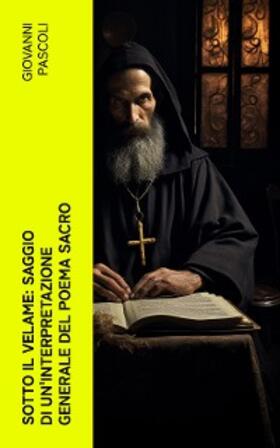 Pascoli |  Sotto il velame: Saggio di un'interpretazione generale del poema sacro | eBook | Sack Fachmedien