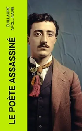 Apollinaire |  Le poète assassiné (Annoté) | eBook | Sack Fachmedien