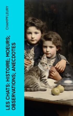 Champfleury |  Les chats: Histoire; Moeurs; Observations; Anecdotes | eBook | Sack Fachmedien