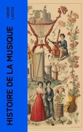 Lavoix |  Histoire de la musique (Annoté) | eBook | Sack Fachmedien