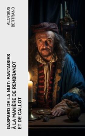 Bertrand |  Gaspard de la nuit: Fantaisies à la manière de Rembrandt et de Callot | eBook | Sack Fachmedien