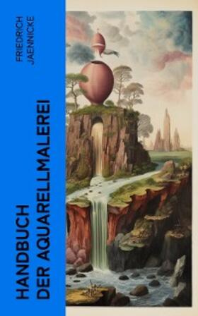 Jaennicke |  Handbuch der Aquarellmalerei (Kommentiert) | eBook | Sack Fachmedien