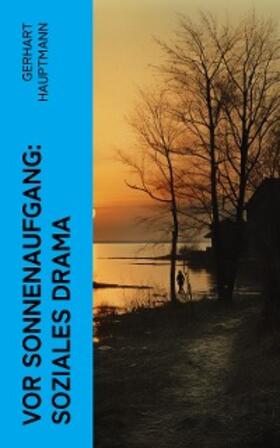 Hauptmann |  Vor Sonnenaufgang: Soziales Drama (Kommentiert) | eBook | Sack Fachmedien