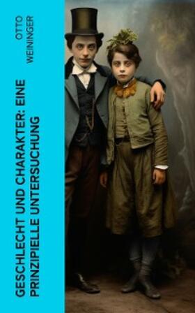 Weininger |  Geschlecht und Charakter: Eine prinzipielle Untersuchung | eBook | Sack Fachmedien