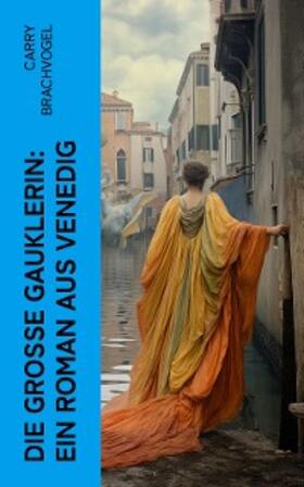 Brachvogel | Die große Gauklerin: Ein Roman aus Venedig (Kommentiert) | E-Book | www.sack.de