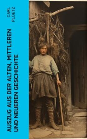 Ploetz |  Auszug aus der Alten, Mittleren und Neueren Geschichte (Kommentiert) | eBook | Sack Fachmedien
