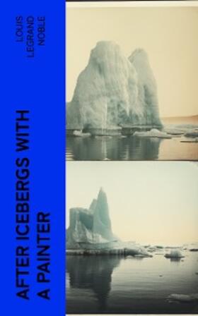 Noble |  After Icebergs with a Painter | eBook | Sack Fachmedien