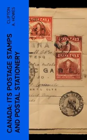 Howes |  Canada: Its Postage Stamps and Postal Stationery (Annotated) | eBook | Sack Fachmedien