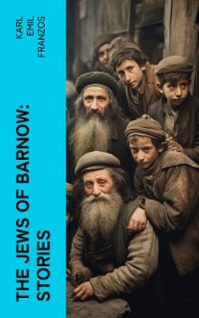Franzos |  The Jews of Barnow: Stories | eBook | Sack Fachmedien