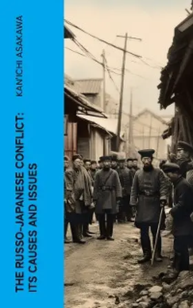 Asakawa |  The Russo-Japanese Conflict: Its Causes and Issues (Annotated) | eBook | Sack Fachmedien