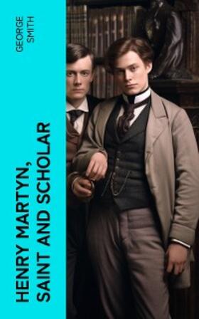 Smith |  Henry Martyn, Saint and Scholar (Annotated) | eBook | Sack Fachmedien