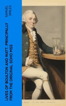 Smiles |  Lives of Boulton and Watt. Principally from the Original Soho Mss | eBook | Sack Fachmedien