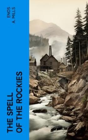 Mills |  The Spell of the Rockies | eBook | Sack Fachmedien
