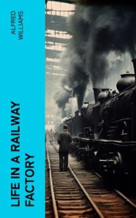 Williams |  Life in a Railway Factory | eBook | Sack Fachmedien