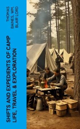 Baines / Lord |  Shifts and Expedients of Camp Life, Travel & Exploration (Annotated) | eBook | Sack Fachmedien