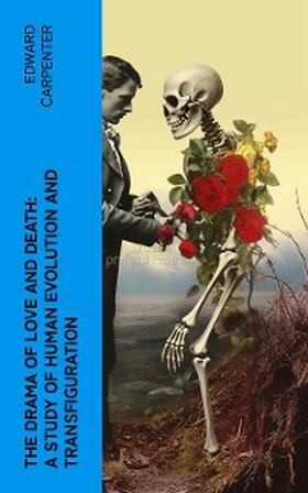 Carpenter |  The Drama of Love and Death: A Study of Human Evolution and Transfiguration | eBook | Sack Fachmedien