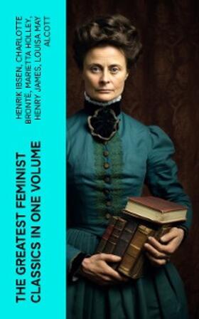 Ibsen / Wharton / Stratton-Porter |  The Greatest Feminist Classics in One Volume | eBook | Sack Fachmedien
