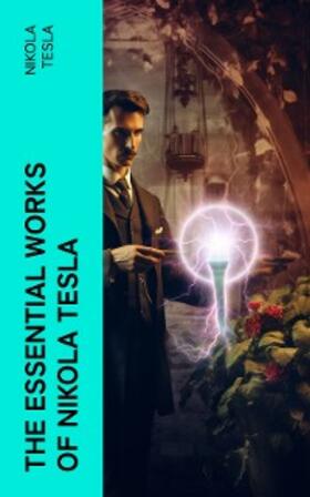 Tesla |  The Essential Works of Nikola Tesla | eBook | Sack Fachmedien