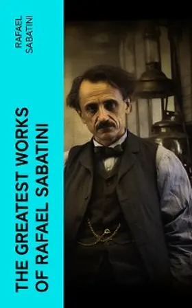 Sabatini |  The Greatest Works of Rafael Sabatini | eBook | Sack Fachmedien