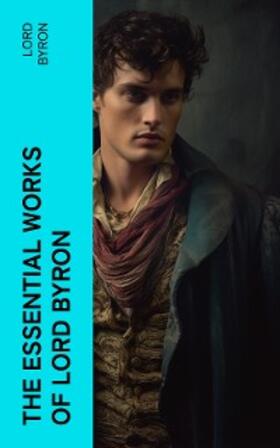 Byron |  The Essential Works of Lord Byron | eBook | Sack Fachmedien