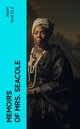 Seacole |  Memoirs of Mrs. Seacole | eBook | Sack Fachmedien
