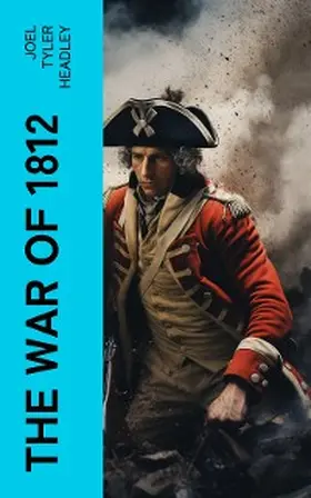 Headley |  The War of 1812 (Annotated) | eBook | Sack Fachmedien