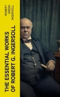Ingersoll |  The Essential Works of Robert G. Ingersoll | eBook | Sack Fachmedien
