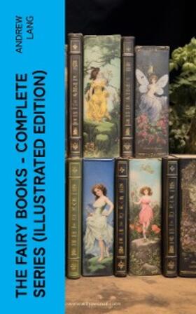 Lang |  The Fairy Books - Complete Series (Illustrated Edition) | eBook | Sack Fachmedien