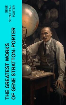 Stratton-Porter |  The Greatest Works of Gene Stratton-Porter | eBook | Sack Fachmedien