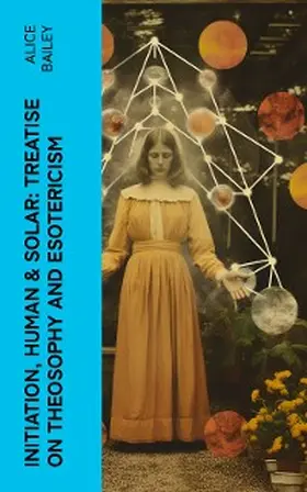 Bailey |  Initiation, Human & Solar: Treatise on Theosophy and Esotericism | eBook | Sack Fachmedien