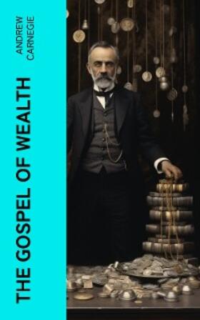 Carnegie |  The Gospel of Wealth (Annotated) | eBook | Sack Fachmedien