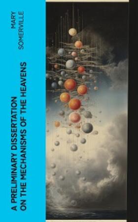 Somerville |  A Preliminary Dissertation on the Mechanisms of the Heavens | eBook | Sack Fachmedien