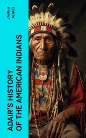 Adair / Williams |  Adair's History of the American Indians | eBook | Sack Fachmedien